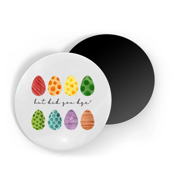 But Did You Dye Funny Easter Eggs Magnet