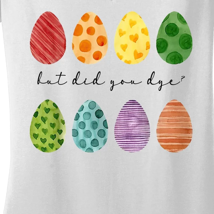 But Did You Dye Funny Easter Eggs Women's V-Neck T-Shirt