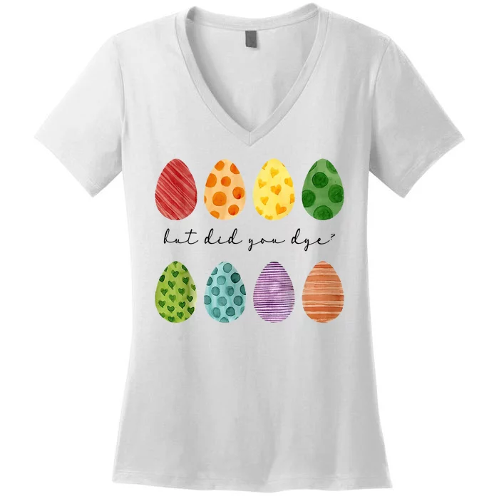 But Did You Dye Funny Easter Eggs Women's V-Neck T-Shirt