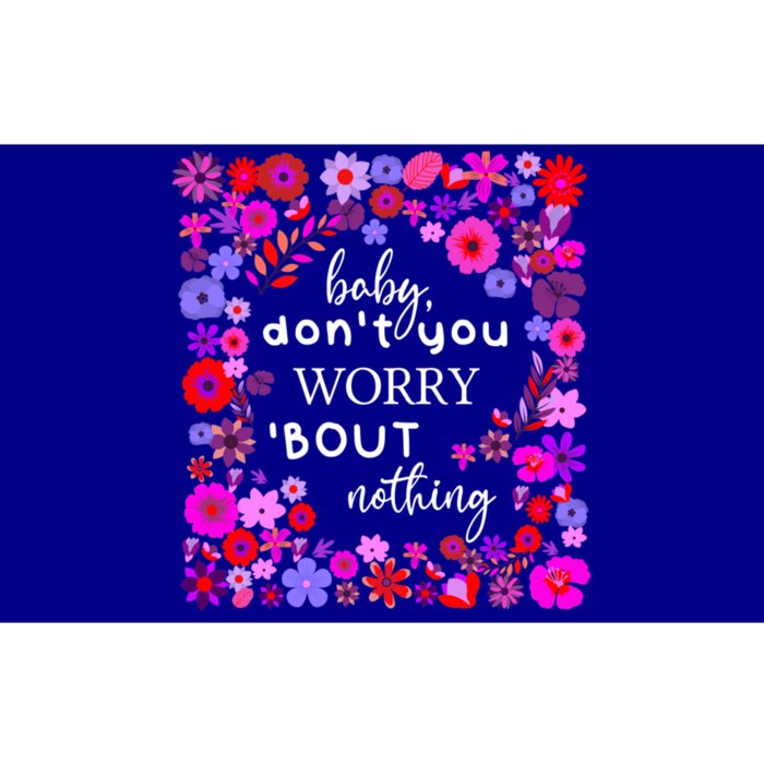 Baby Dont You Worry About Nothing Ladies Freedom Concern Gift Bumper Sticker