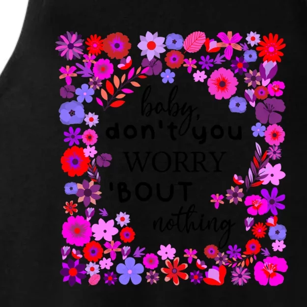 Baby Dont You Worry About Nothing Ladies Freedom Concern Meaningful Gift Ladies Tri-Blend Wicking Tank