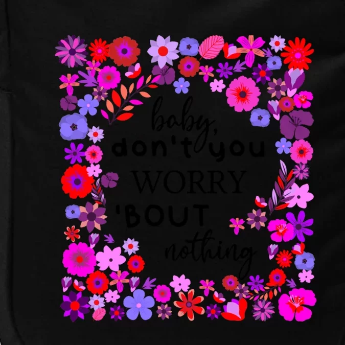 Baby Dont You Worry About Nothing Ladies Freedom Concern Meaningful Gift Impact Tech Backpack