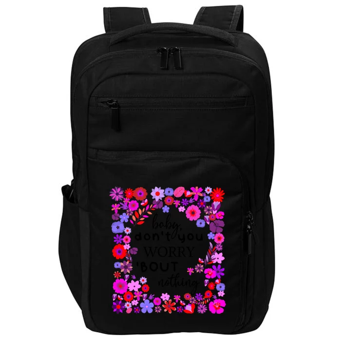 Baby Dont You Worry About Nothing Ladies Freedom Concern Meaningful Gift Impact Tech Backpack