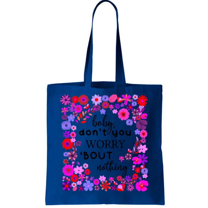 Baby Dont You Worry About Nothing Ladies Freedom Concern Meaningful Gift Tote Bag