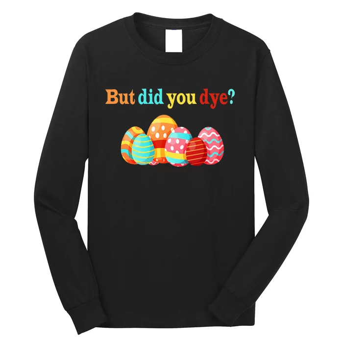 But Did You Die Funny Easter Egg Dye Happy Easter Day Long Sleeve Shirt