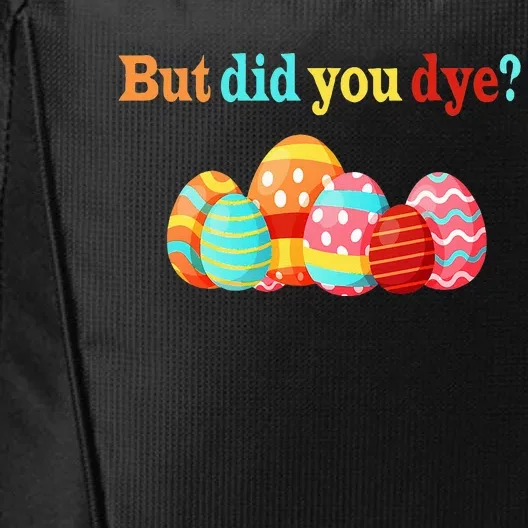 But Did You Die Funny Easter Egg Dye Happy Easter Day City Backpack