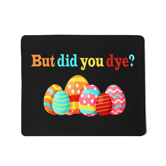 But Did You Die Funny Easter Egg Dye Happy Easter Day Mousepad