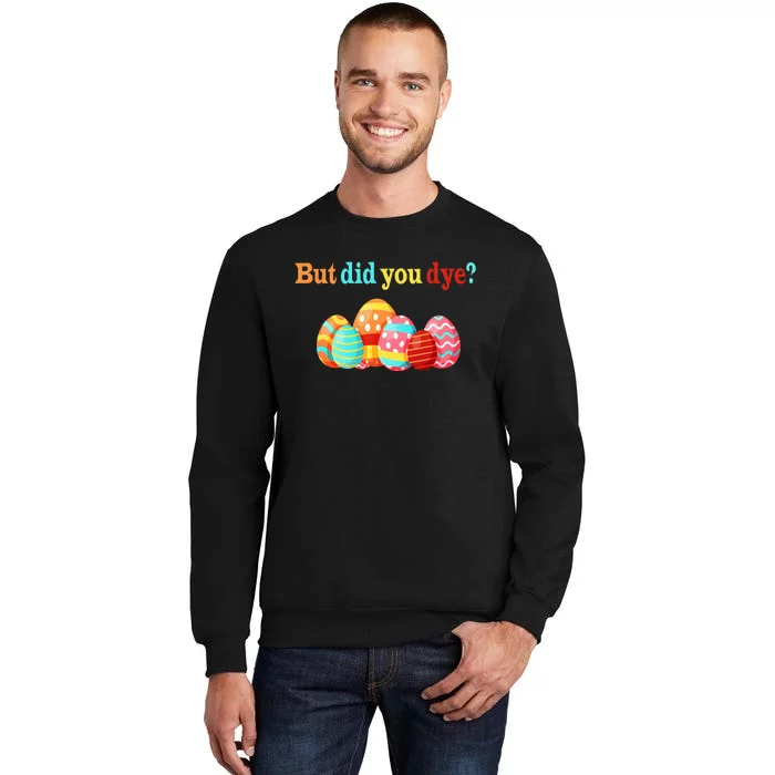 But Did You Die Funny Easter Egg Dye Happy Easter Day Tall Sweatshirt