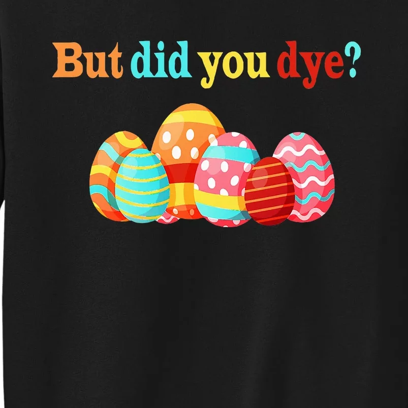 But Did You Die Funny Easter Egg Dye Happy Easter Day Tall Sweatshirt