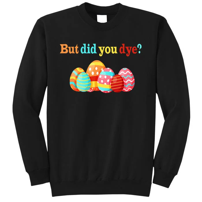 But Did You Die Funny Easter Egg Dye Happy Easter Day Tall Sweatshirt