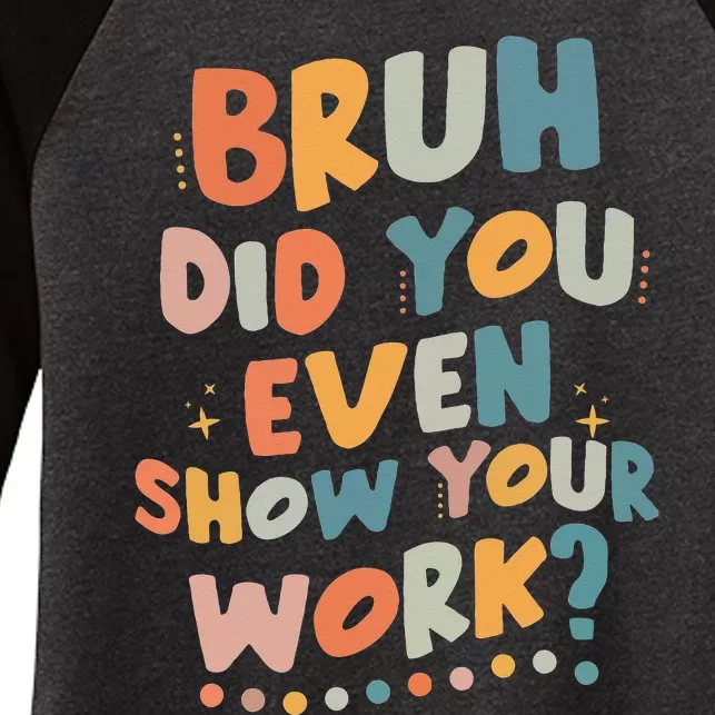 Bruh Did You Even Show Your Work Funny Math Teacher Groovy Women's Tri-Blend 3/4-Sleeve Raglan Shirt