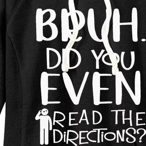 Bruh. Did You Even Read The Directions Funny Apparel Women's Fleece Hoodie