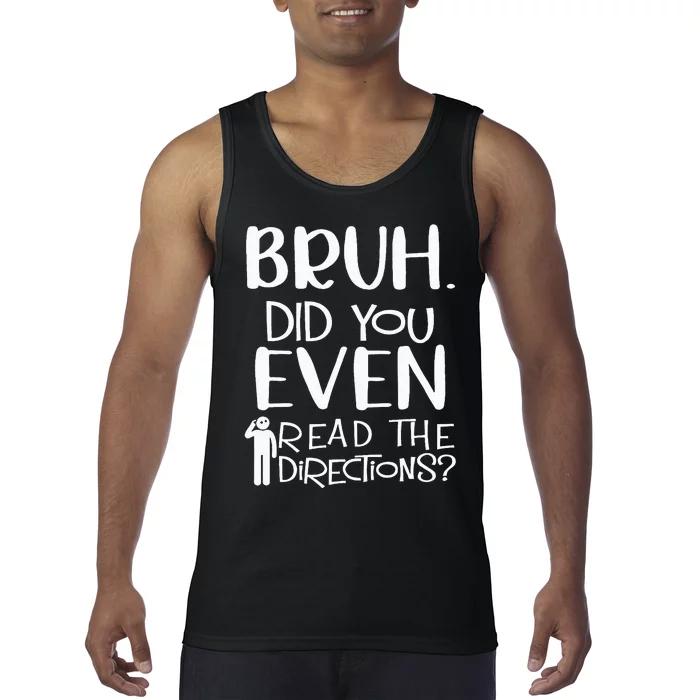 Bruh. Did You Even Read The Directions Funny Apparel Tank Top