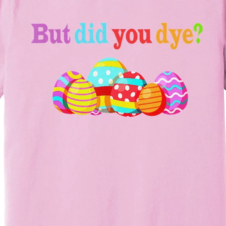 But Did You Die Funny Easter Egg Dye Sarcastic Workout Premium T-Shirt