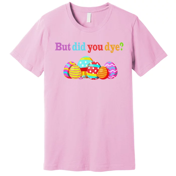 But Did You Die Funny Easter Egg Dye Sarcastic Workout Premium T-Shirt