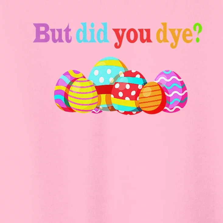 But Did You Die Funny Easter Egg Dye Sarcastic Workout Toddler T-Shirt