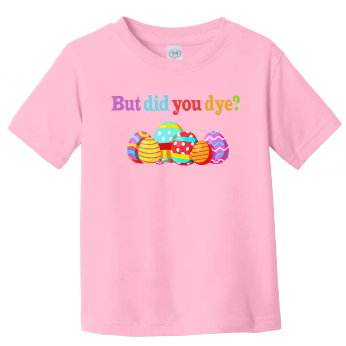 But Did You Die Funny Easter Egg Dye Sarcastic Workout Toddler T-Shirt