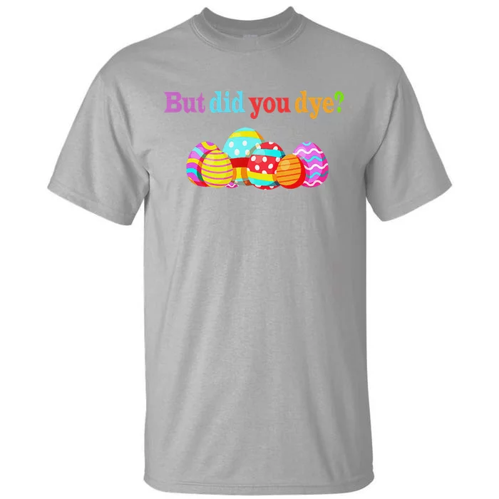 But Did You Die Funny Easter Egg Dye Sarcastic Workout Tall T-Shirt