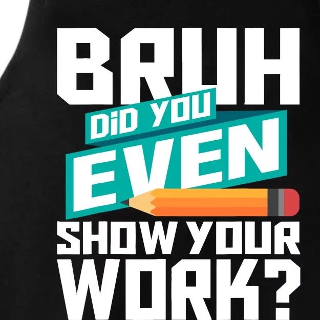 Bruh Did You Even Show Your Work Math Lover Math Teacher Ladies Tri-Blend Wicking Tank