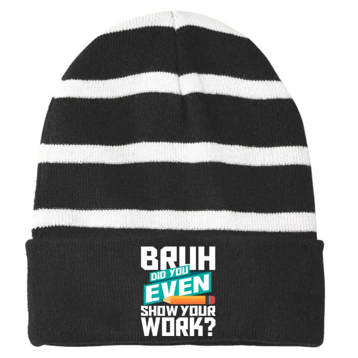 Bruh Did You Even Show Your Work Math Lover Math Teacher Striped Beanie with Solid Band