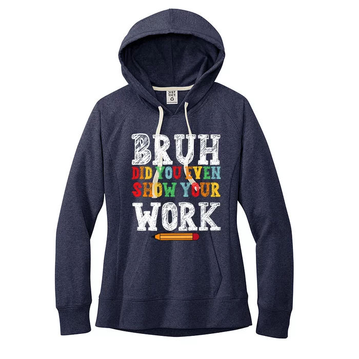 Bruh Did You Even Show Your Work Humorous Funny Math Teacher Women's Fleece Hoodie