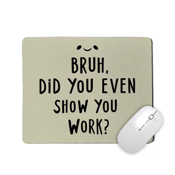 Bruh Did You Even Show Your Work Mousepad