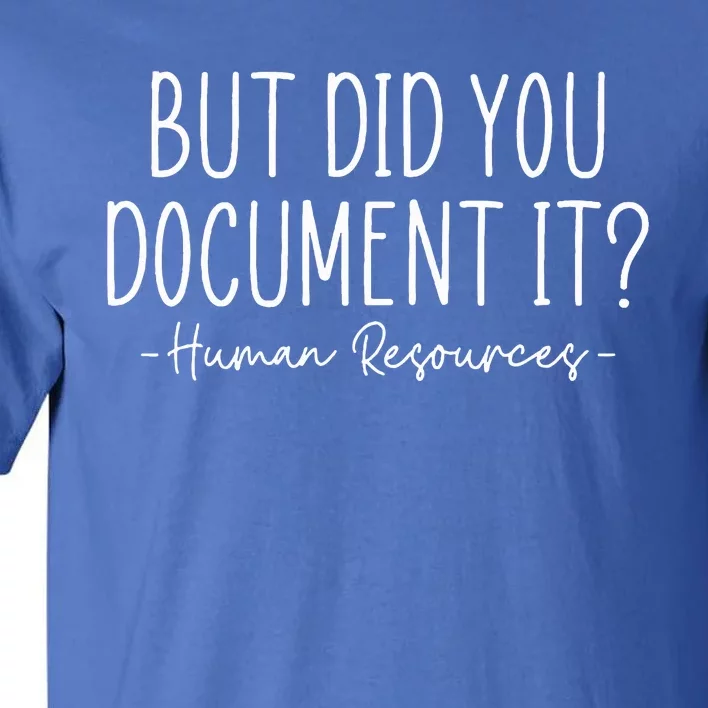 But did you Document It Human Resources HR Director Tall T-Shirt