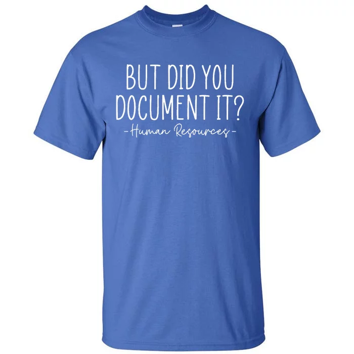 But did you Document It Human Resources HR Director Tall T-Shirt