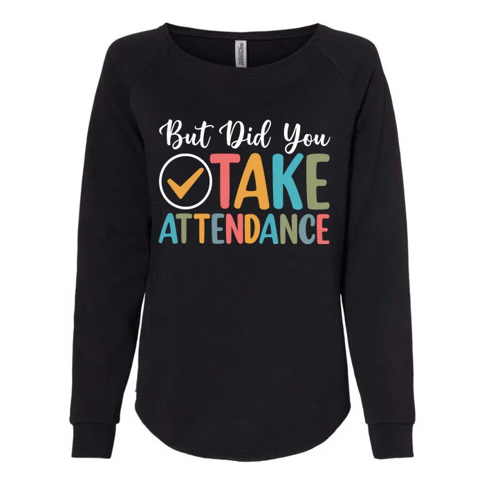 But Did You Take Attendance Teacher Womens California Wash Sweatshirt