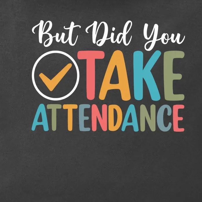 But Did You Take Attendance Teacher Zip Tote Bag