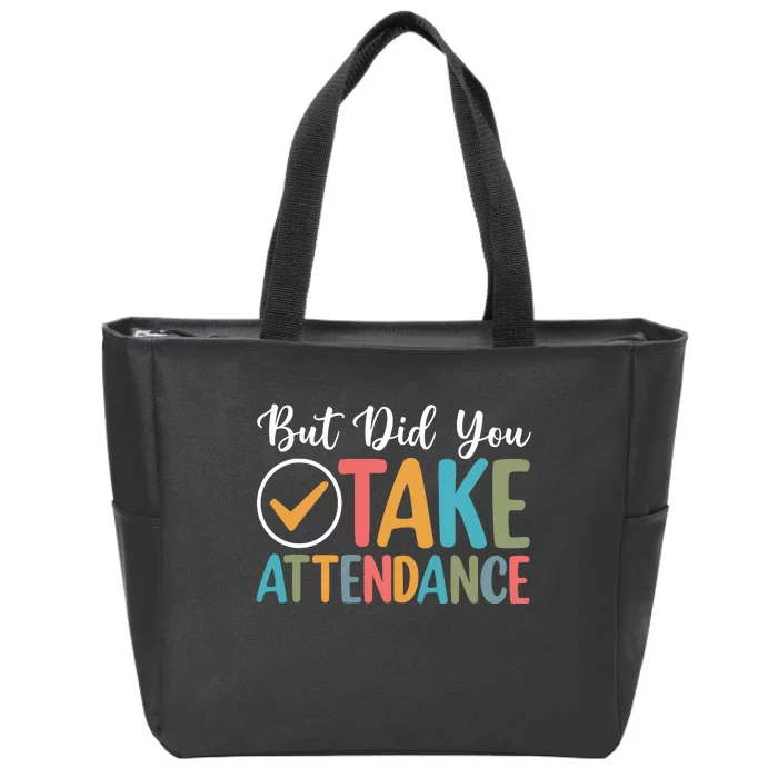 But Did You Take Attendance Teacher Zip Tote Bag