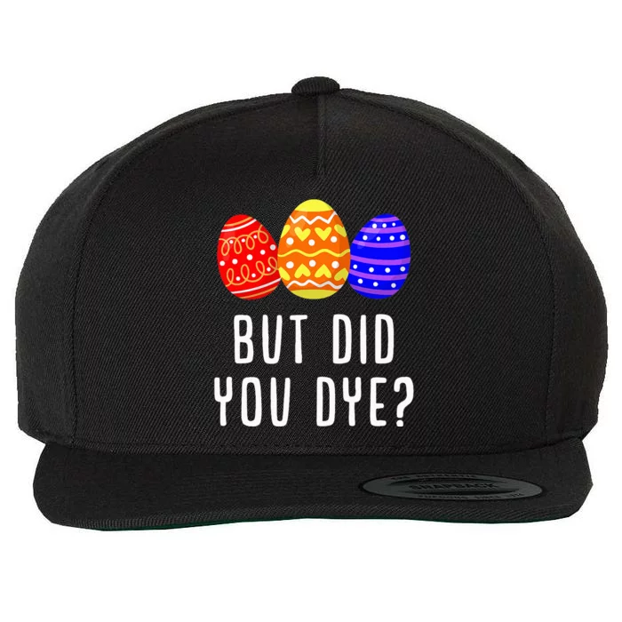 But Did You Dye Easter Egg Bunny Gift Wool Snapback Cap