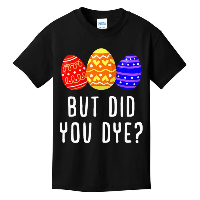 But Did You Dye Easter Egg Bunny Gift Kids T-Shirt