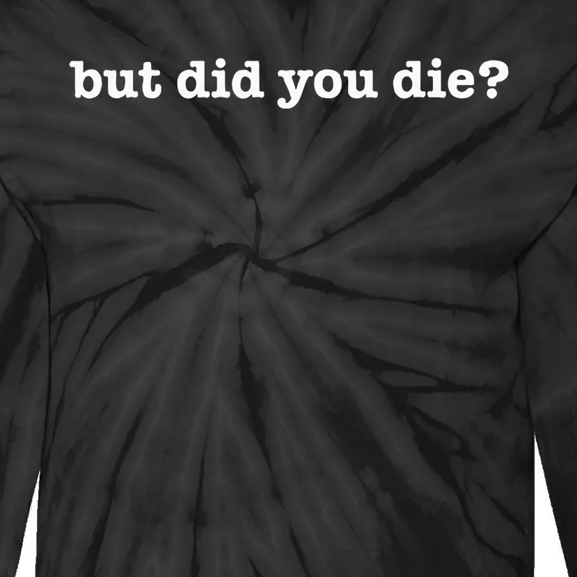 But Did You Die Workout Tie-Dye Long Sleeve Shirt