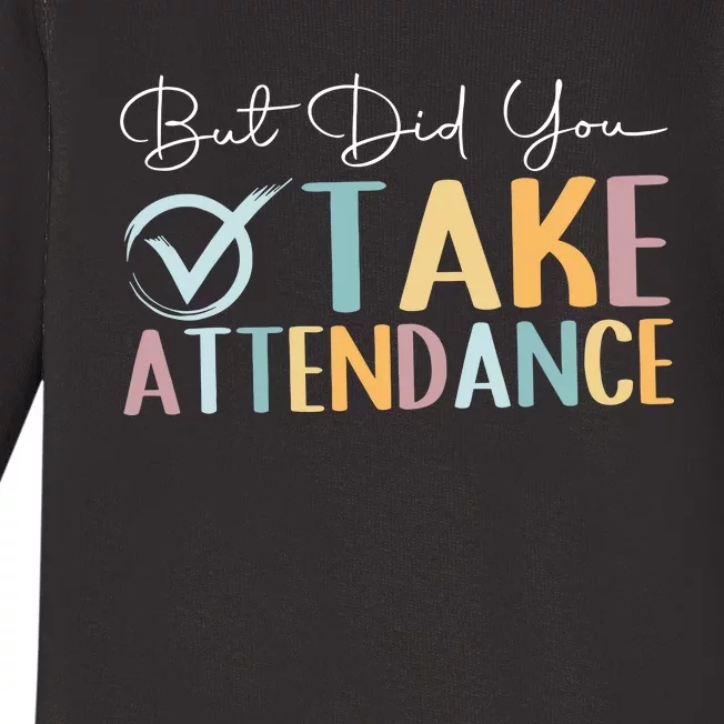 But Did You Take Attendance Back To School Baby Long Sleeve Bodysuit