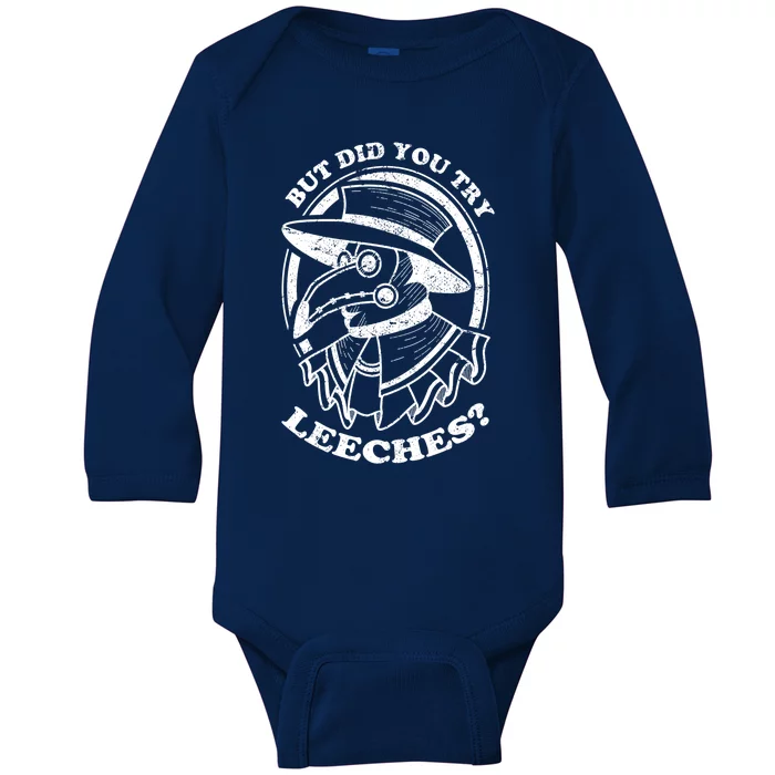 But Did You Try Leeches Plague Doctor Middle Age Medicines Funny Gift Baby Long Sleeve Bodysuit