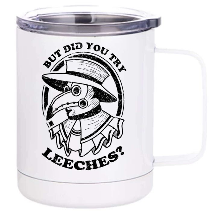 But Did You Try Leeches Plague Doctor Middle Age Medicines Funny Gift Front & Back 12oz Stainless Steel Tumbler Cup