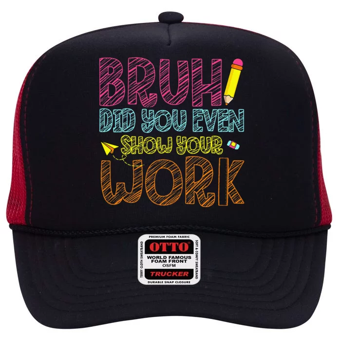 Bruh Did You Even Show Your Work Math Teacher Funny High Crown Mesh Trucker Hat