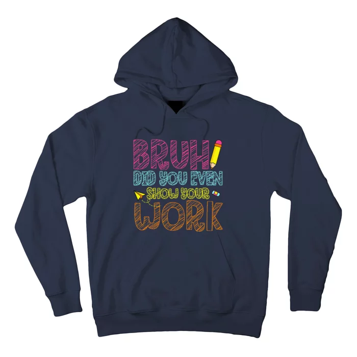 Bruh Did You Even Show Your Work Math Teacher Funny Hoodie