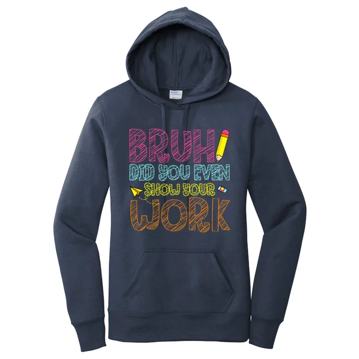 Bruh Did You Even Show Your Work Math Teacher Funny Women's Pullover Hoodie