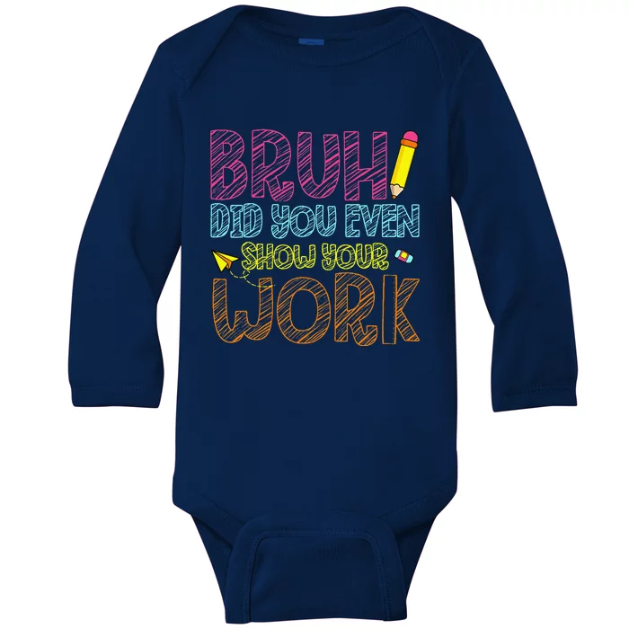 Bruh Did You Even Show Your Work Math Teacher Funny Baby Long Sleeve Bodysuit