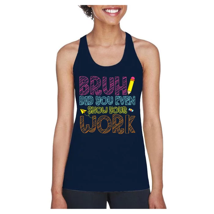 Bruh Did You Even Show Your Work Math Teacher Funny Women's Racerback Tank