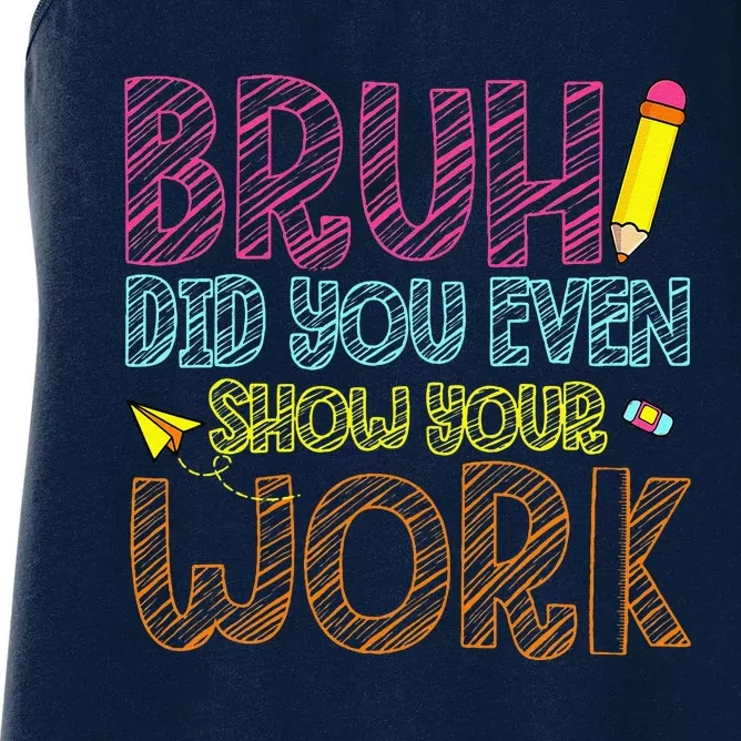 Bruh Did You Even Show Your Work Math Teacher Funny Women's Racerback Tank