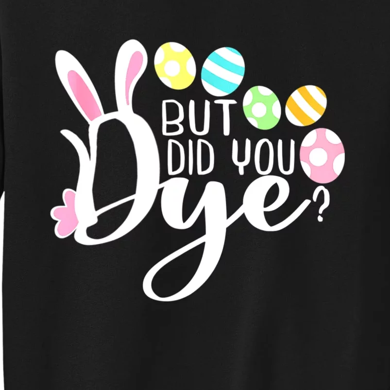 But Did You Dye Funny Easter Egg Dye Sarcastic Workout Sweatshirt