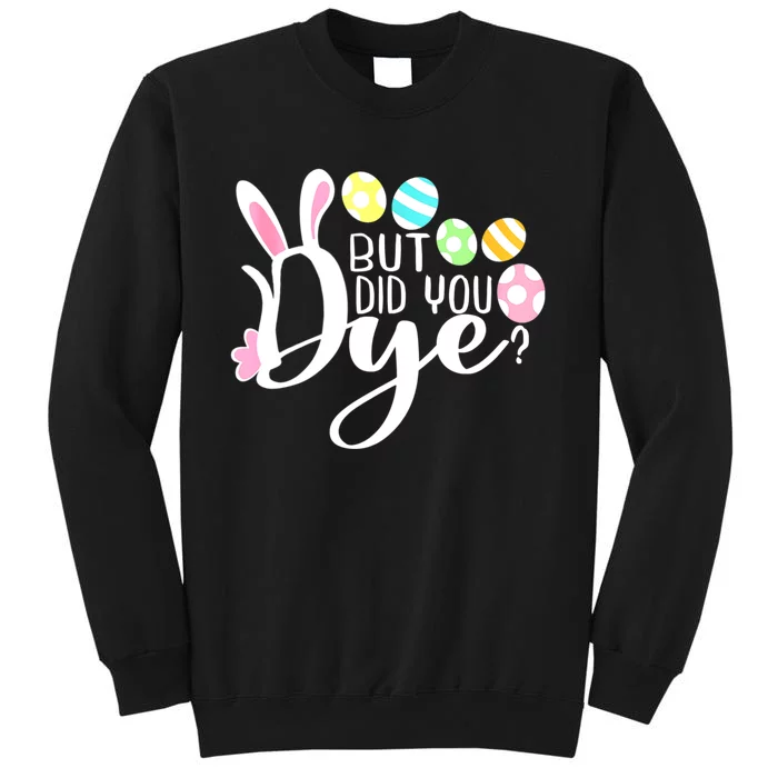 But Did You Dye Funny Easter Egg Dye Sarcastic Workout Sweatshirt