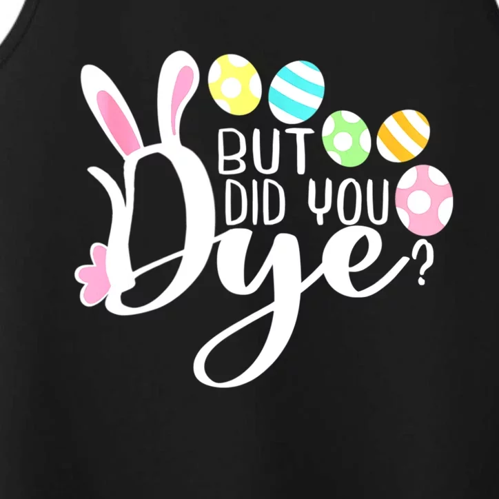 But Did You Dye Funny Easter Egg Dye Sarcastic Workout Performance Tank