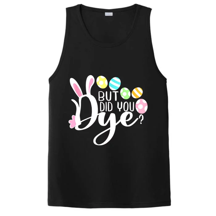 But Did You Dye Funny Easter Egg Dye Sarcastic Workout Performance Tank