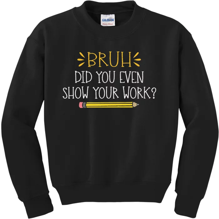 Bruh Did You Even Show Your Work Funny Math Teacher Kids Sweatshirt