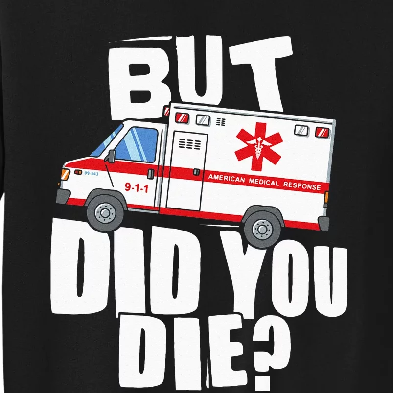 But Did You Die Funny EMT EMS Paramedic Sweatshirt