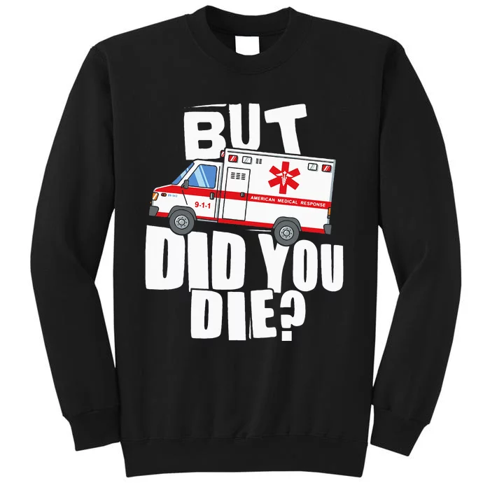 But Did You Die Funny EMT EMS Paramedic Sweatshirt